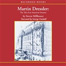 Martin Dressler: The Tale of an American Dreamer by Steven Millhauser